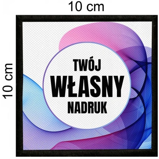 Nášivka S VLASTNOU POtlačou 10 X 10 cm