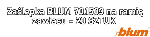 BLUM 70.1503 kryt na rameno závesu - 20 KS